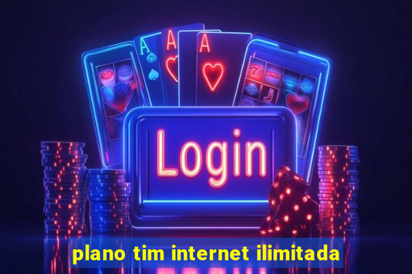 plano tim internet ilimitada